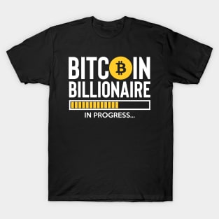 bitcoin billionaire in progress T-Shirt